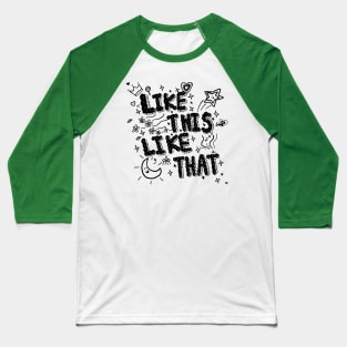 LIKE THIS LIKE THAT Baseball T-Shirt